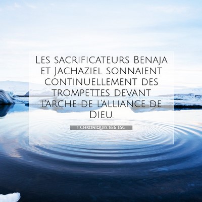 Picture 07 - 1 Chroniques 16:6 LSG - Les sacrificateurs Benaja et Jachaziel sonnaient - Bible Verse Picture
