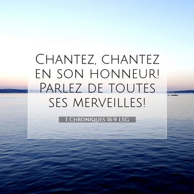 Picture 07 - 1 Chroniques 16:9 LSG - Chantez, chantez en son honneur! Parlez de toutes - Bible Verse Picture