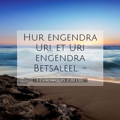 Picture 07 - 1 Chroniques 2:20 LSG - Hur engendra Uri, et Uri engendra Betsaleel. - Bible Verse Picture