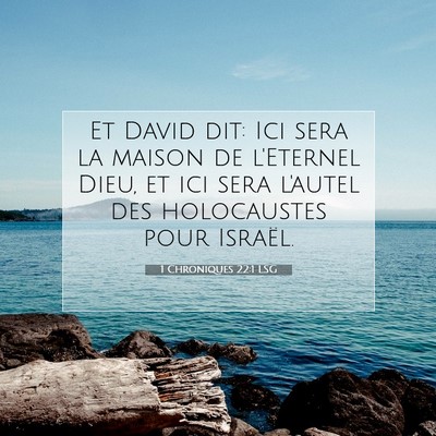 Picture 07 - 1 Chroniques 22:1 LSG - Et David dit: Ici sera la maison de l'Eternel - Bible Verse Picture