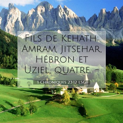 Picture 07 - 1 Chroniques 23:12 LSG - Fils de Kehath: Amram, Jitsehar, Hébron et - Bible Verse Picture