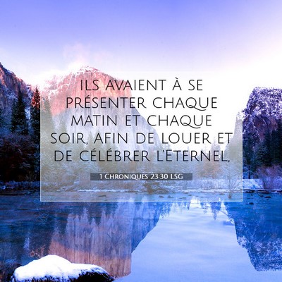 Picture 07 - 1 Chroniques 23:30 LSG - ils avaient à se présenter chaque matin et - Bible Verse Picture