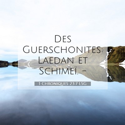 Picture 07 - 1 Chroniques 23:7 LSG - Des Guerschonites: Laedan et Schimeï. - Bible Verse Picture