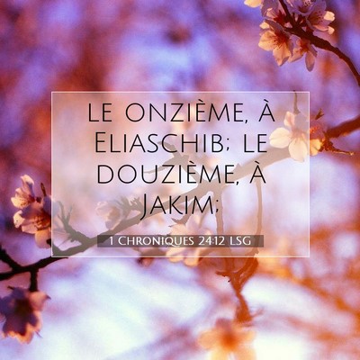 Picture 07 - 1 Chroniques 24:12 LSG - le onzième, à Eliaschib; le douzième, à - Bible Verse Picture