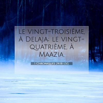 Picture 07 - 1 Chroniques 24:18 LSG - le vingt-troisième, à Delaja; le - Bible Verse Picture