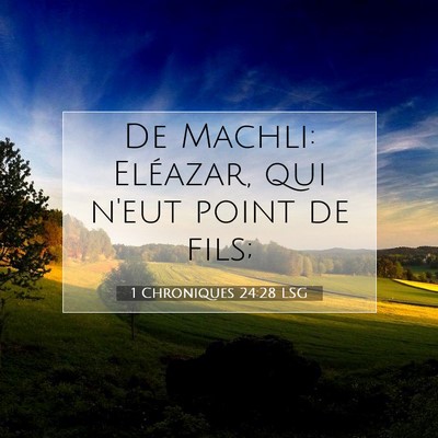 Picture 07 - 1 Chroniques 24:28 LSG - De Machli: Eléazar, qui n'eut point de - Bible Verse Picture