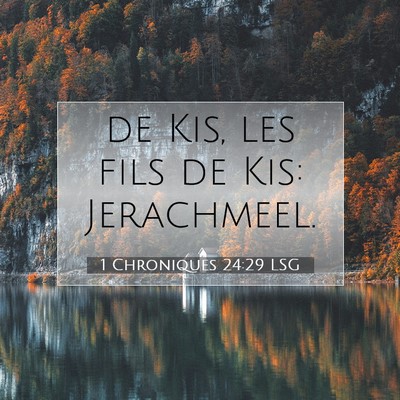 Picture 07 - 1 Chroniques 24:29 LSG - de Kis, les fils de Kis: - Bible Verse Picture