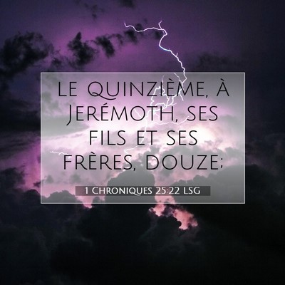 Picture 07 - 1 Chroniques 25:22 LSG - le quinzième, à Jerémoth, ses fils et ses - Bible Verse Picture