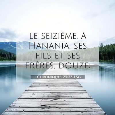 Picture 07 - 1 Chroniques 25:23 LSG - le seizième, à Hanania, ses fils et ses - Bible Verse Picture