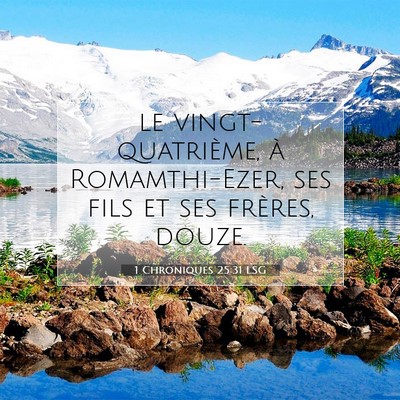 Picture 07 - 1 Chroniques 25:31 LSG - le vingt-quatrième, à Romamthi-Ezer, ses fils - Bible Verse Picture