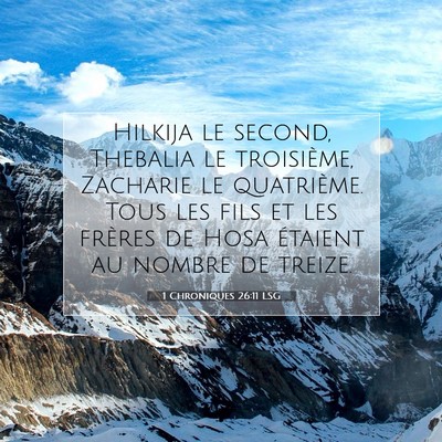Picture 07 - 1 Chroniques 26:11 LSG - Hilkija le second, Thebalia le troisième, - Bible Verse Picture