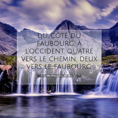 Picture 07 - 1 Chroniques 26:18 LSG - du côté du faubourg, à l'occident, quatre vers - Bible Verse Picture