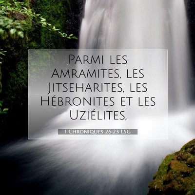 Picture 07 - 1 Chroniques 26:23 LSG - Parmi les Amramites, les Jitseharites, les - Bible Verse Picture
