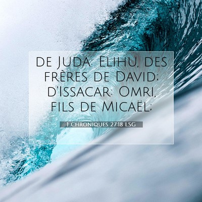 Picture 07 - 1 Chroniques 27:18 LSG - de Juda: Elihu, des frères de David; d'Issacar: - Bible Verse Picture