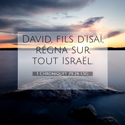 Picture 07 - 1 Chroniques 29:26 LSG - David, fils d'Isaï, régna sur tout - Bible Verse Picture