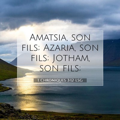 Picture 07 - 1 Chroniques 3:12 LSG - Amatsia, son fils; Azaria, son fils; Jotham, son - Bible Verse Picture