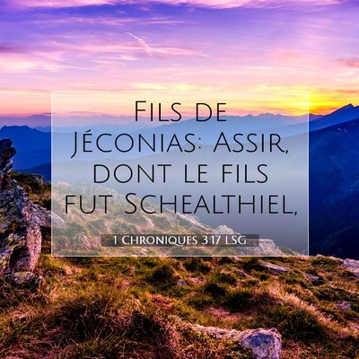 Picture 07 - 1 Chroniques 3:17 LSG - Fils de Jéconias: Assir, dont le fils fut - Bible Verse Picture