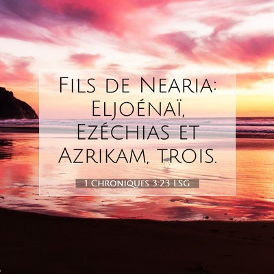 Picture 07 - 1 Chroniques 3:23 LSG - Fils de Nearia: Eljoénaï, Ezéchias et Azrikam, - Bible Verse Picture