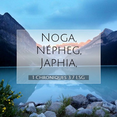 Picture 07 - 1 Chroniques 3:7 LSG - Noga, Népheg, - Bible Verse Picture