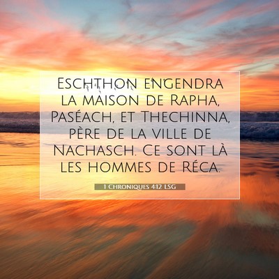 Picture 07 - 1 Chroniques 4:12 LSG - Eschthon engendra la maison de Rapha, Paséach, - Bible Verse Picture