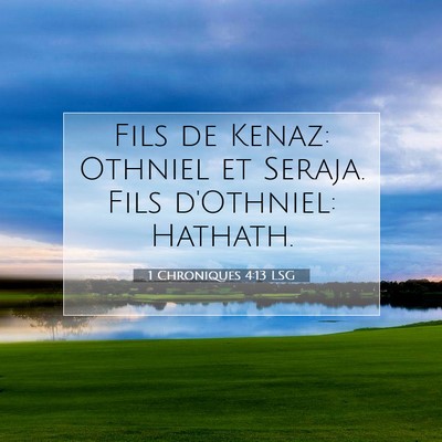 Picture 07 - 1 Chroniques 4:13 LSG - Fils de Kenaz: Othniel et Seraja. Fils d'Othniel: - Bible Verse Picture
