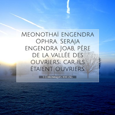 Picture 07 - 1 Chroniques 4:14 LSG - Meonothaï engendra Ophra. Seraja engendra Joab, - Bible Verse Picture