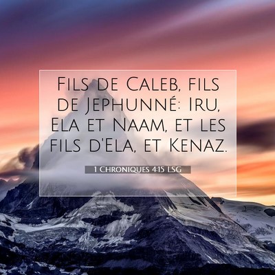 Picture 07 - 1 Chroniques 4:15 LSG - Fils de Caleb, fils de Jephunné: Iru, Ela et - Bible Verse Picture