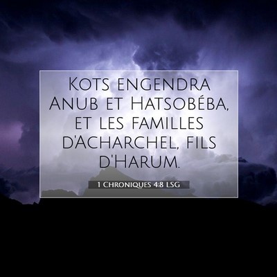 Picture 07 - 1 Chroniques 4:8 LSG - Kots engendra Anub et Hatsobéba, et les familles - Bible Verse Picture