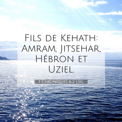 Picture 07 - 1 Chroniques 6:2 LSG - Fils de Kehath: Amram, Jitsehar, Hébron et - Bible Verse Picture