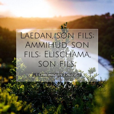 Picture 07 - 1 Chroniques 7:26 LSG - Laedan, son fils; Ammihud, son fils; Elischama, - Bible Verse Picture