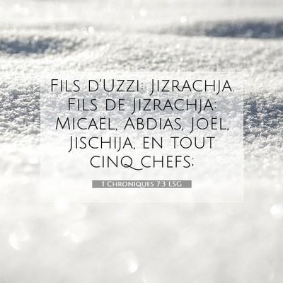 Picture 07 - 1 Chroniques 7:3 LSG - Fils d'Uzzi: Jizrachja. Fils de Jizrachja: - Bible Verse Picture