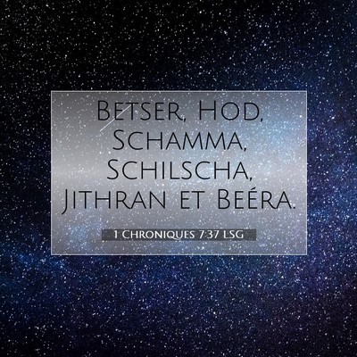 Picture 07 - 1 Chroniques 7:37 LSG - Betser, Hod, Schamma, Schilscha, Jithran et - Bible Verse Picture