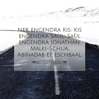 Picture 07 - 1 Chroniques 8:33 LSG - Ner engendra Kis; Kis engendra Saül; Saül - Bible Verse Picture