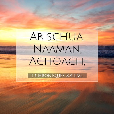 Picture 07 - 1 Chroniques 8:4 LSG - Abischua, Naaman, - Bible Verse Picture