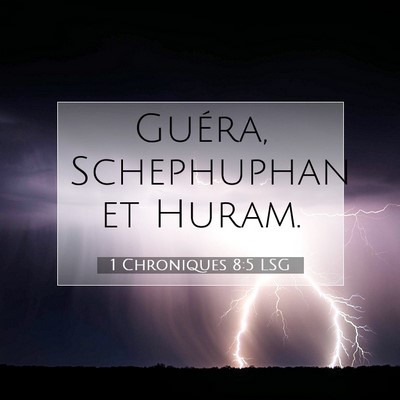 Picture 07 - 1 Chroniques 8:5 LSG - Guéra, Schephuphan et - Bible Verse Picture