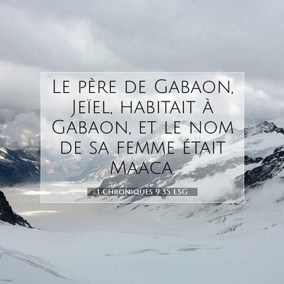Picture 07 - 1 Chroniques 9:35 LSG - Le père de Gabaon, Jeïel, habitait à Gabaon, - Bible Verse Picture