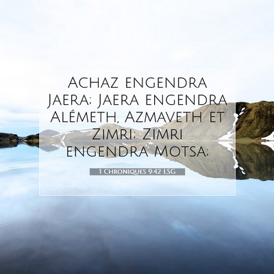 Picture 07 - 1 Chroniques 9:42 LSG - Achaz engendra Jaera; Jaera engendra Alémeth, - Bible Verse Picture