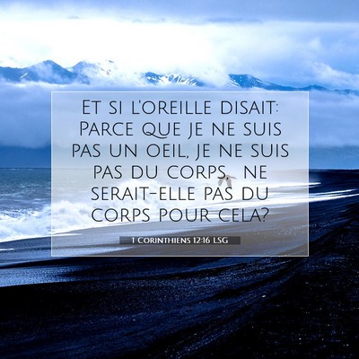 Picture 07 - 1 Corinthiens 12:16 LSG - Et si l'oreille disait: Parce que je ne suis pas - Bible Verse Picture