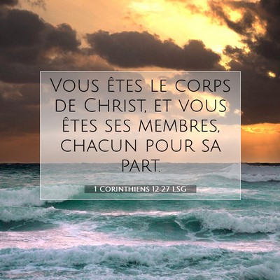 Picture 07 - 1 Corinthiens 12:27 LSG - Vous êtes le corps de Christ, et vous êtes ses - Bible Verse Picture
