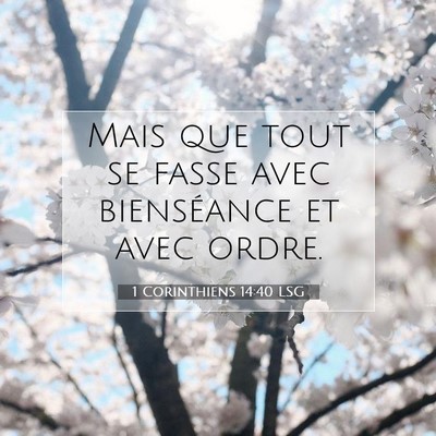 Picture 07 - 1 Corinthiens 14:40 LSG - Mais que tout se fasse avec bienséance et avec - Bible Verse Picture