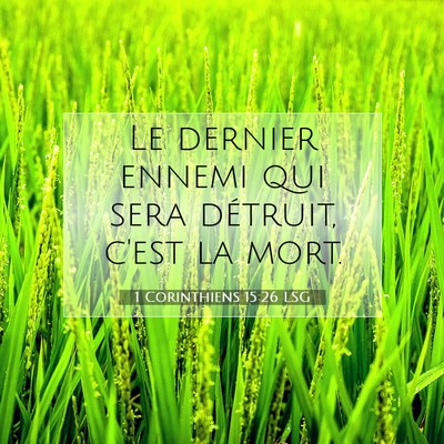 Picture 07 - 1 Corinthiens 15:26 LSG - Le dernier ennemi qui sera détruit, c'est la - Bible Verse Picture