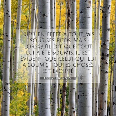 Picture 07 - 1 Corinthiens 15:27 LSG - Dieu, en effet, a tout mis sous ses pieds. Mais - Bible Verse Picture