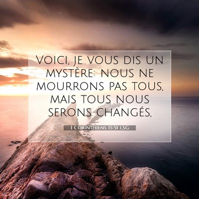 Picture 07 - 1 Corinthiens 15:51 LSG - Voici, je vous dis un mystère: nous ne mourrons - Bible Verse Picture