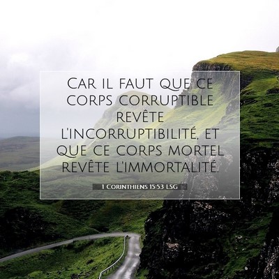 Picture 07 - 1 Corinthiens 15:53 LSG - Car il faut que ce corps corruptible revête - Bible Verse Picture