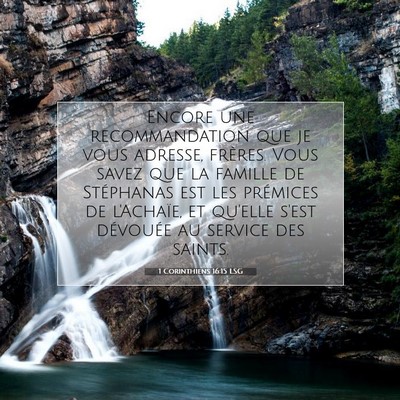 Picture 07 - 1 Corinthiens 16:15 LSG - Encore une recommandation que je vous adresse, - Bible Verse Picture
