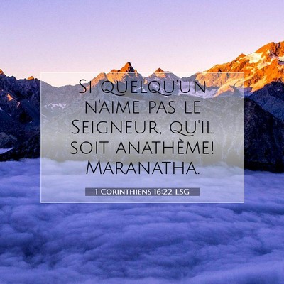 Picture 07 - 1 Corinthiens 16:22 LSG - Si quelqu'un n'aime pas le Seigneur, qu'il soit - Bible Verse Picture