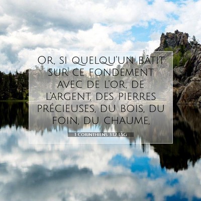 Picture 07 - 1 Corinthiens 3:12 LSG - Or, si quelqu'un bâtit sur ce fondement avec de - Bible Verse Picture