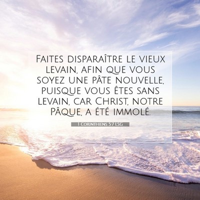 Picture 07 - 1 Corinthiens 5:7 LSG - Faites disparaître le vieux levain, afin que - Bible Verse Picture