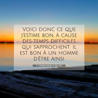 Picture 07 - 1 Corinthiens 7:26 LSG - Voici donc ce que j'estime bon, à cause des - Bible Verse Picture