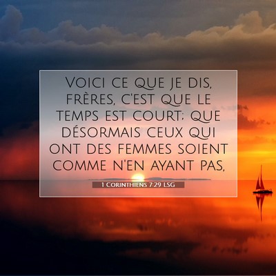 Picture 07 - 1 Corinthiens 7:29 LSG - Voici ce que je dis, frères, c'est que le temps - Bible Verse Picture